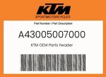 Ktm Genuine Header - A43005007000. Fixed Price $473.20.