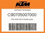 Ktm Genuine Header Pipe - C90705007000. Fixed Price $308.26.