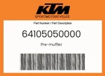 Ktm Genuine Pre-muffler 64105050000. Fixed Price $1529.28.