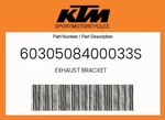 Ktm Genuine Exhaust Bracket - 6030508400033S. Fixed Price $104.81.